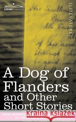 A Dog of Flanders and Other Short Stories Beatrice Harraden, John Strange Winter, Maria Louise Ouida Ram 9781602068247