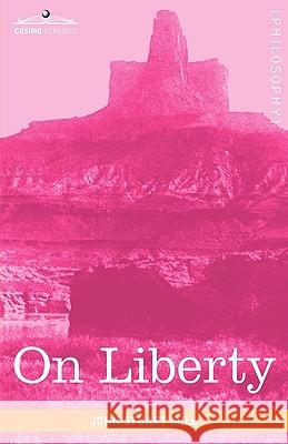 On Liberty John Stuart Mill 9781602069299 Cosimo Classics