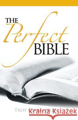 The Perfect Bible Dr Troy Clark 9781602081895 Dr. Troy Clark