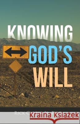 Knowing God's Will Rick, Jr. Carter 9781602084636 Iba Publishing