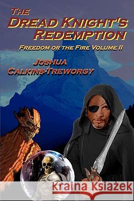 The Dread Knight's Redemption: Freedom Or The Fire Calkins-Treworgy, Joshua 9781602150751