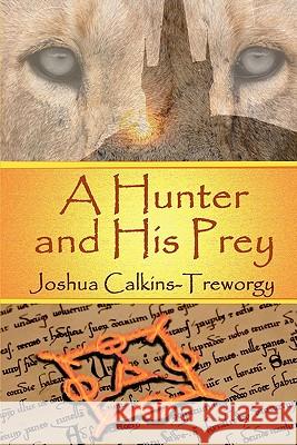 A Hunter And His Prey: A Tamalarian Tale Calkins-Treworgy, Joshua 9781602150843