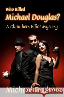 Who Killed Michael Douglas: A Chambers Elliot Mystery Michael Paulson 9781602151147 Booksforabuck.com