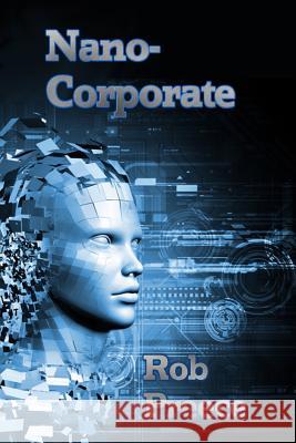 NanoCorporate: A Novel of the Near Future Preece, Rob 9781602151703