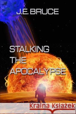 Stalking the Apocalypse J. E. Bruce 9781602152717 Booksforabuck.com