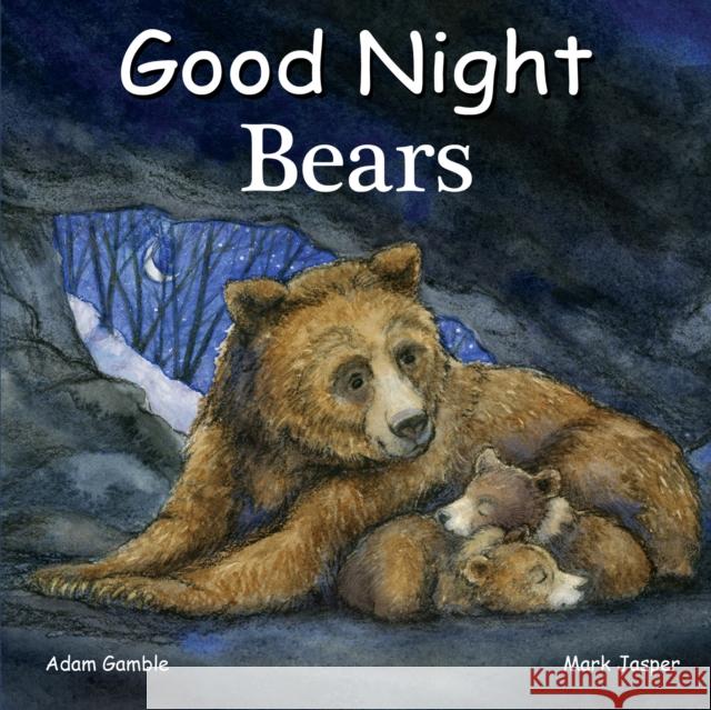 Good Night Bears Adam Gamble Mark Jasper Katherine Blackmore 9781602195158 Good Night Books