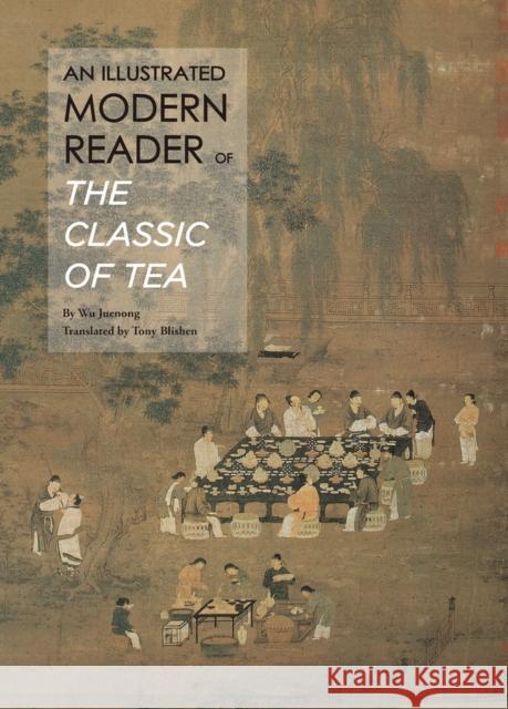 An Illustrated Modern Reader of 'The Classic of Tea' Wu Juenong 9781602200296 Reader's Digest Association