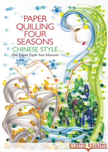 Paper Quilling Four Seasons Chinese Style Zhu Liqun Pape 9781602200333