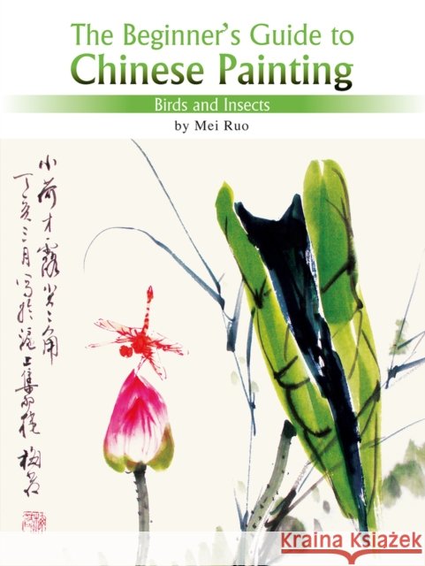 Birds and Insects: The Beginner's Guide to Chinese Painting Mei Ruo Yawtsong Lee 9781602201088 Better Link Press
