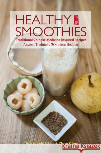 Healthy Smoothies: Traditional Chinese Medicine Inspired Recipes - Ancient Traditions, Modern Healing Kimberly Ashton Zhang Yifang Rosa Chen 9781602201552 Reader's Digest Association