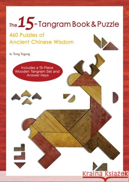 The 15-Tangram Book & Puzzle: 460 Puzzles of Ancient Chinese Wisdom (Includes a 15-Piece Wooden Tangram Set and Answer Keys) Tong Yegeng 9781602206083 Reader's Digest Association