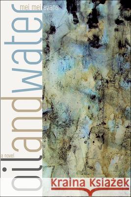 Oil and Water Mei Mei Evans 9781602232006 University of Alaska Press