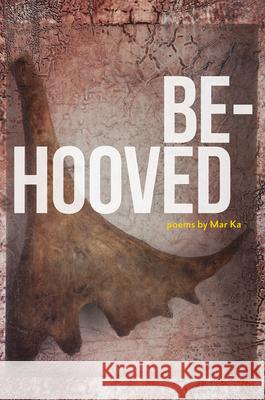 Be-Hooved: Poems Ka, Mar 9781602233768 University of Alaska Press