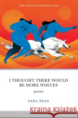 I Thought There Would Be More Wolves: Poems Sara Ryan 9781602234499 University of Alaska Press