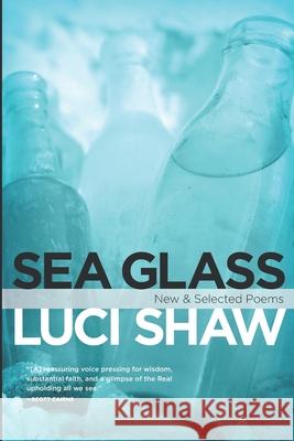 Sea Glass: New & Selected Poems Luci Shaw 9781602260177