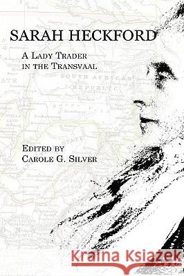 Sarah Heckford: A Lady Trader in the Transvaal Heckford, Sarah 9781602350823 Parlor Press