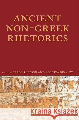Ancient Non-Greek Rhetorics Carol S. Lipson Roberta A. Binkley 9781602350946 Parlor Press