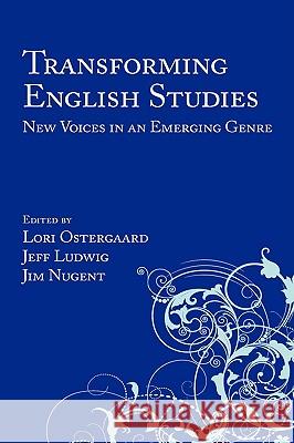 Transforming English Studies: New Voices in an Emerging Genre Ostergaard, Lori 9781602350977 Parlor Press