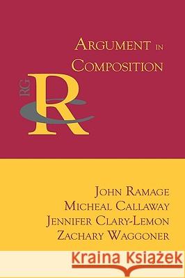 Argument in Composition John Ramage Micheal Callaway Jennifer Clary-Lemon 9781602351097