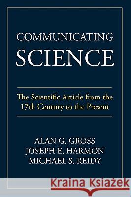 Communicating Science: The Scientific Article from the 17th Century to the Present Gross, Alan G. 9781602351202