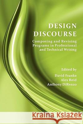 Design Discourse: Composing and Revising Programs in Professional and Technical Writing Franke, David 9781602351653 Parlor Press