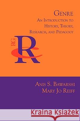 Genre: An Introduction to History, Theory, Research, and Pedagogy Bawarshi, Anis S. 9781602351707 Parlor Press