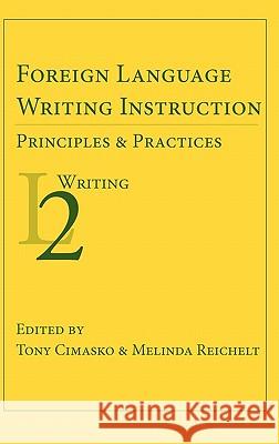 Foreign Language Writing Instruction: Principles and Practices Cimasko, Tony 9781602352254 Parlor Press