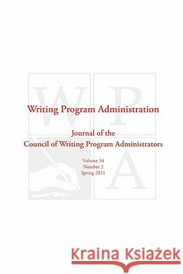 Wpa: Writing Program Administration 34.2 Writing Program Administrators, Council 9781602352315 Parlor Press