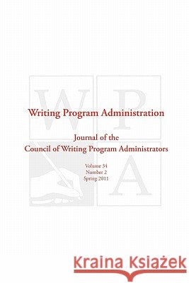 Wpa: Writing Program Administration 34.2 Writing Program Administrators, Council 9781602352315 Parlor Press