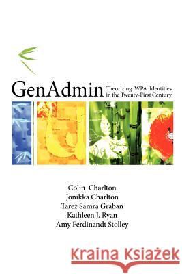 Genadmin: Theorizing Wpa Identities in the Twenty-First Century Charlton, Colin 9781602352360 Parlor Press