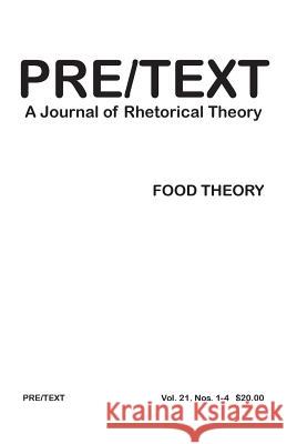 Pre/Text: A Journal of Rhetorical Theory 21.1-4 (2013) Food Theory Vitanza, Victor J. 9781602353473 Parlor Press