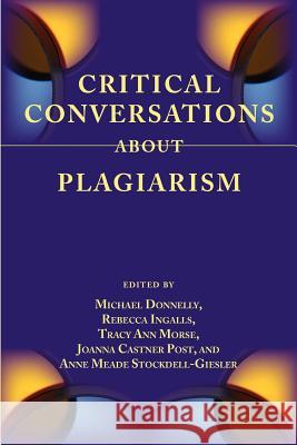 Critical Conversations about Plagiarism  9781602353480 Parlor Press