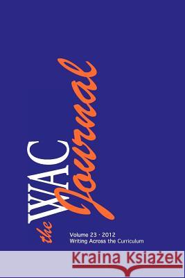 The WAC Journal 23 (2012) Andrews, Roy 9781602353947 Parlor Press