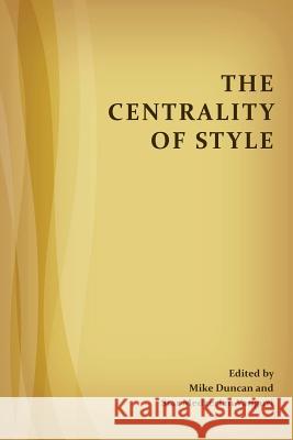 The Centrality of Style Mike Duncan Star Medzerian Vanguri  9781602354227 Parlor Press