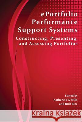 Eportfolio Performance Support Systems: Constructing, Presenting, and Assessing Portfolios Wills, Katherine V. 9781602354418 Parlor Press