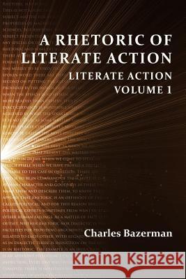 A Rhetoric of Literate Action: Literate Action, Volume 1 Bazerman, Charles 9781602354739 Parlor Press