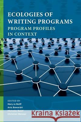 Ecologies of Writing Programs: Program Profiles in Context Reiff, Mary Jo 9781602355118 Parlor Press