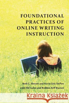 Foundational Practices of Online Writing Instruction Beth L. Hewett Kevin Eric DePew 9781602356658 Parlor Press