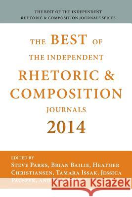 Best of the Independent Journals in Rhetoric and Composition 2014 Steve Parks Brian Bailie James Seitz 9781602358232 Parlor Press