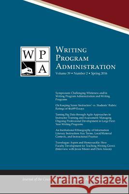Wpa: Writing Program Administration 39.2 (Spring 2016) Council Writing Program Administrators   9781602358324 Parlor Press