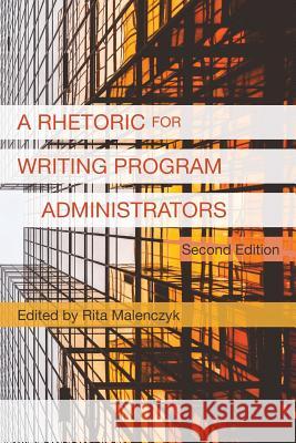 A Rhetoric for Writing Program Administrators (2nd Edition) Rita Malenczyk 9781602358461 Parlor Press