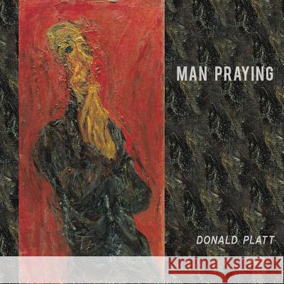 Man Praying Donald Platt 9781602358812