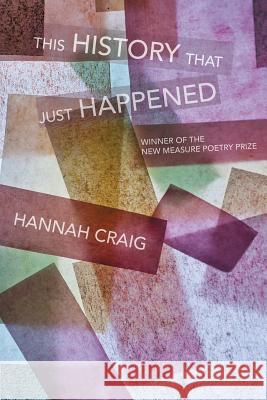 This History That Just Happened Hannah Craig 9781602359024 Parlor Press