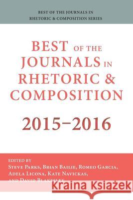 Best of the Journals in Rhetoric and Composition 2015-2016 Stephen Parks Brian Bailie Romeo Garcia 9781602359895 Parlor Press