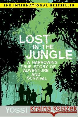 Lost in the Jungle: A Harrowing True Story of Adventure and Survival Ghinsberg, Yossi 9781602393707