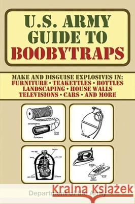 U.S. Army Guide to Boobytraps Department of the Army 9781602399402 Skyhorse Publishing