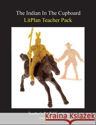 Litplan Teacher Pack: The Indian in the Cupboard Debra LeMieux 9781602490901 Teacher's Pet Publications