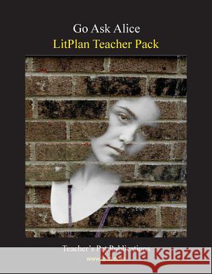 Litplan Teacher Pack: Go Ask Alice Christina Stone 9781602490963 Teacher's Pet Publications