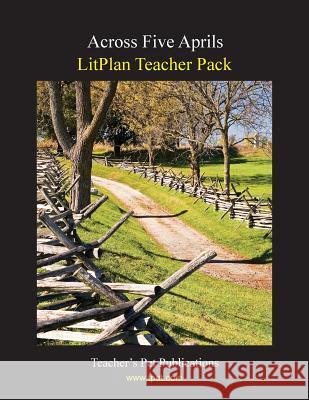 Litplan Teacher Pack: Across Five Aprils Mary B. Collins 9781602491274 Teacher's Pet Publications