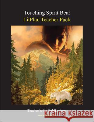 Litplan Teacher Pack: Touching Spirit Bear Mary B. Collins Beverly Schilla 9781602491410